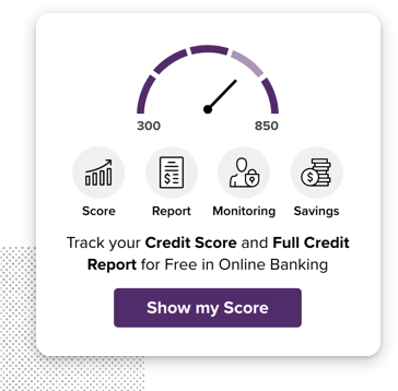 Track your credit score and full credit report for free in online banking.