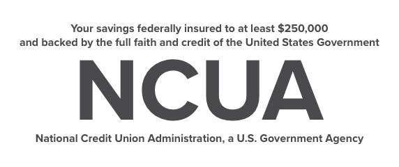 Your savings federally insured to at least $250,000 and backed by the full faith a credit of the United States Government. National Credit Union Administration, A U.S. Government Agency.
